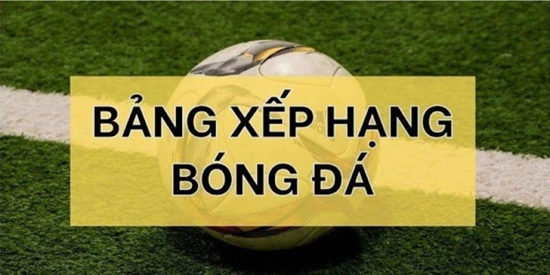 Bảng xếp hạng có ý nghĩa quan trọng