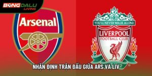 Nhận Định Trận Đấu Giữa Ars Và Liv: Đại Chiến Rực Lửa Nhất