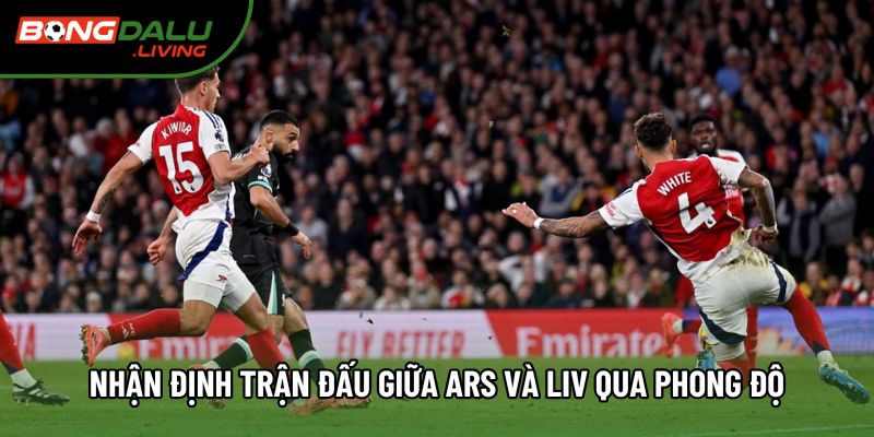 Nhận định trận đấu giữa Ars và Liv với tỷ lệ