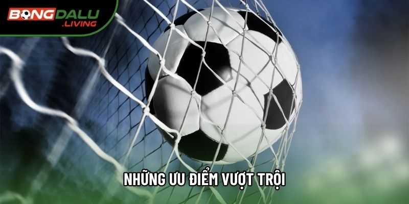 Những ưu điểm vượt trội Những ưu điểm vượt trội