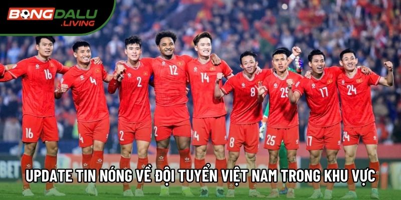 Update tin nóng về đội tuyển Việt Nam trong khu vực Update tin nóng về đội tuyển Việt Nam trong khu vực
