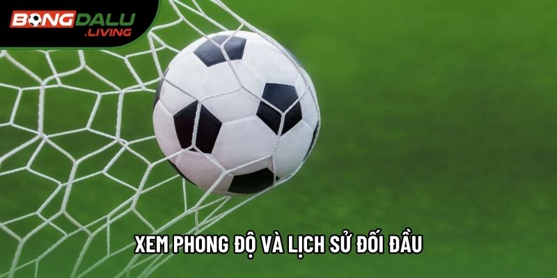 Xem phong độ và lịch sử đối đầu Xem phong độ và lịch sử đối đầu